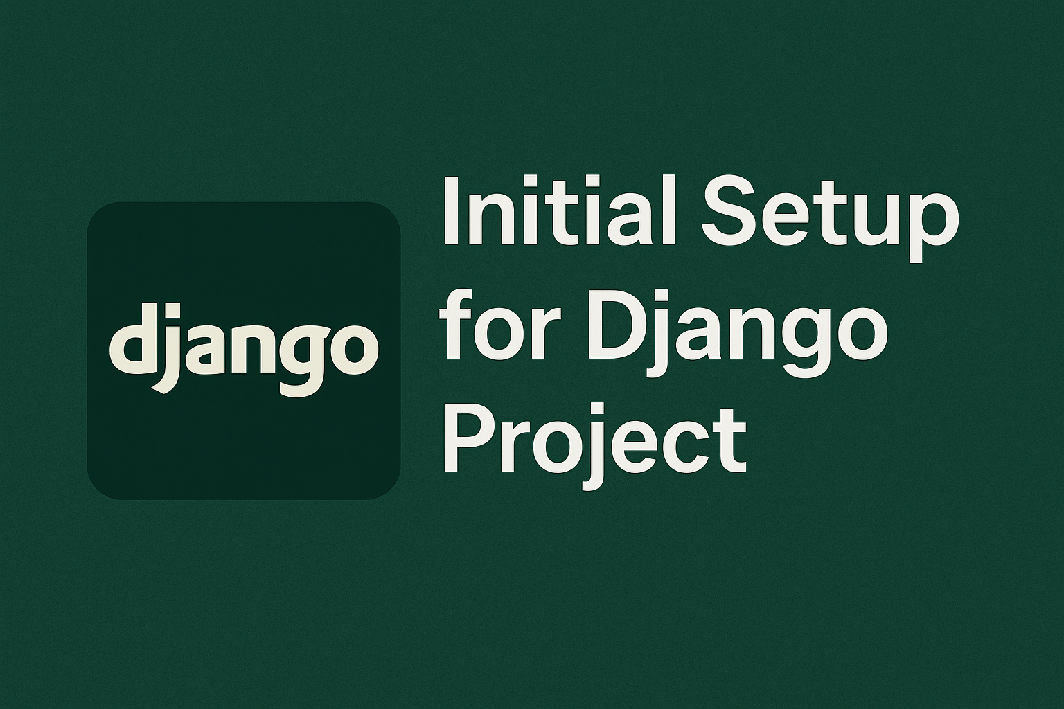Initial setup to keep your Django project clean and scalable