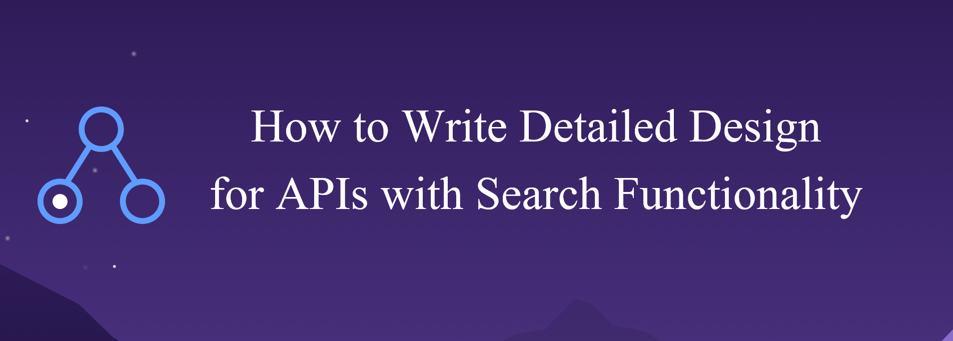 How to Write Detailed Design for APIs with Search Functionality