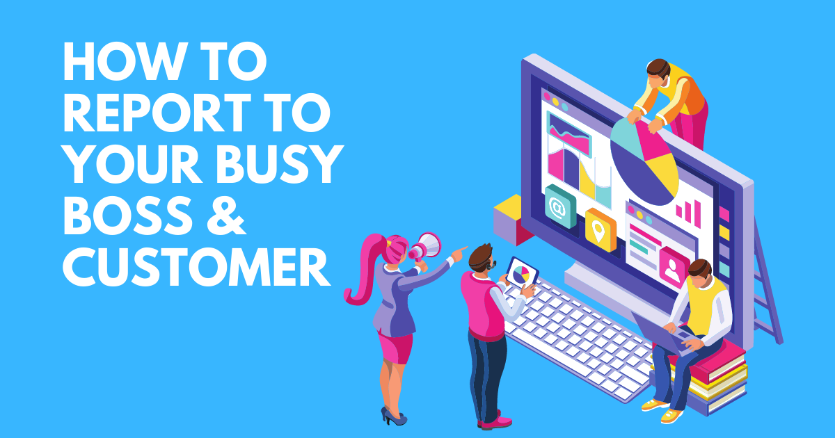 how-to-report-to-your-busy-boss-customer