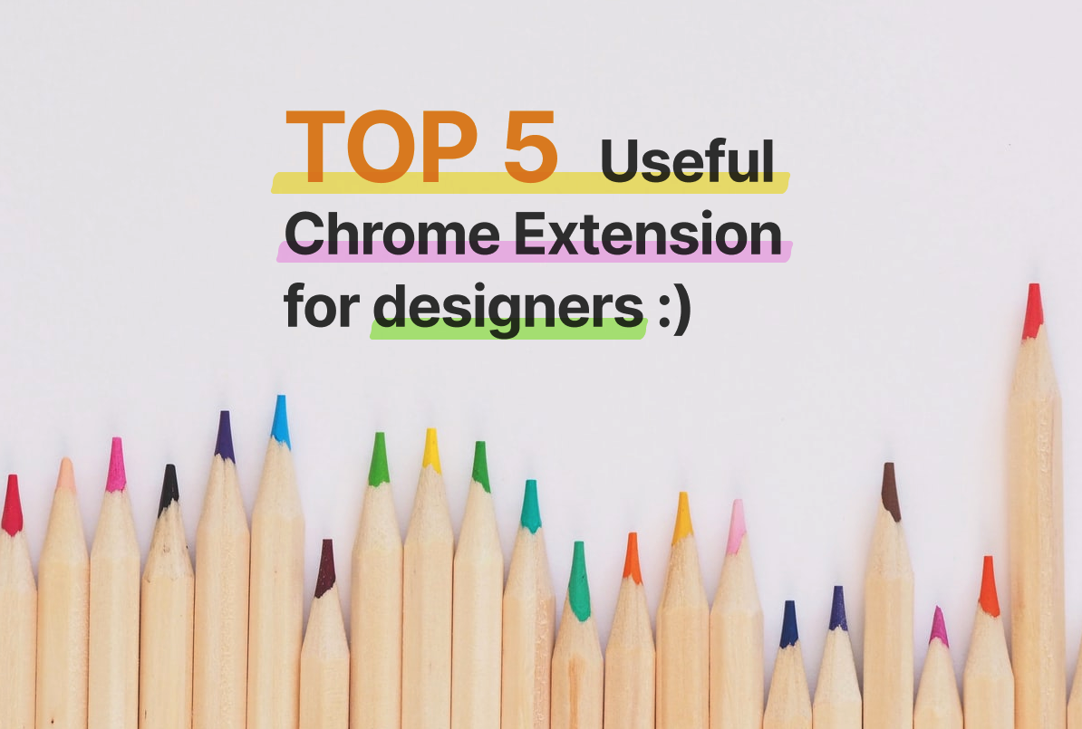 TOP 5 Useful Chrome Extension for designers :)
